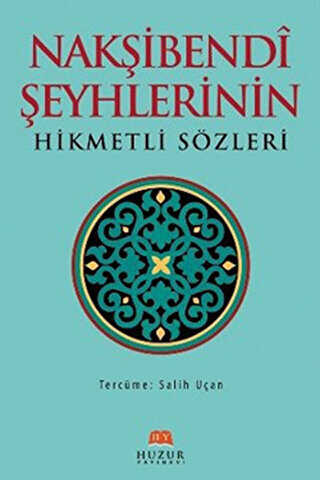 Nakşibendi Şeyhlerinin Hikmetli Sözleri - Huzur Yayınevi