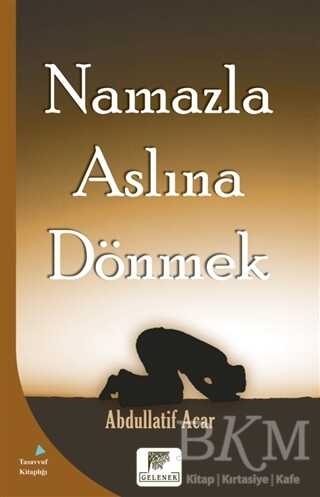 NAMAZLA ASLINA DÖNMEK - GELENEK YAYINCILIK