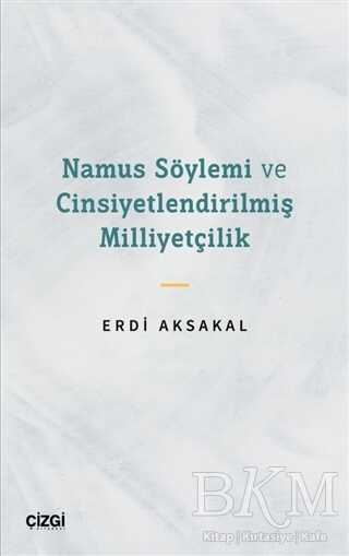 Namus Söylemi ve Cinsiyetlendirilmiş Milliyetçilik - Çizgi Kitabevi Yayınları