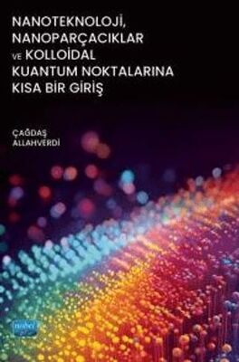 Nanoteknoloji, Nanoparçacıklar ve Kolloidal Kuantum Noktalarına Kısa Bir Giriş - 1