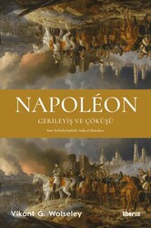 Napoleon - Gerileyiş ve Çöküşü - Son Seferlerindeki Askerî Hataları - Liberus Yayınları