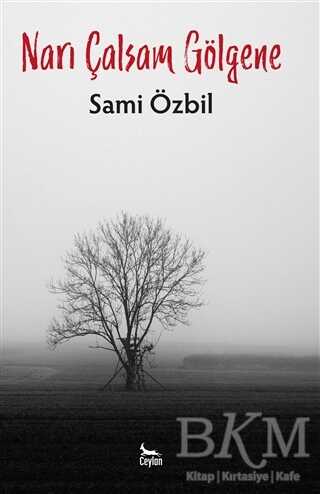 Narı Çalsam Gölgene - Ceylan Yayınları