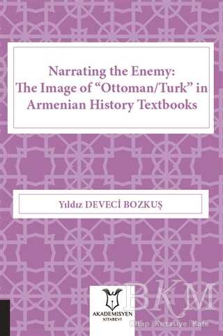 Narrating the Enemy: The Image of “Ottoman-Turk” in Armenian History Textbooks