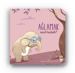 Nasıl Başladı? - Ağlamak - Sincap Kitap