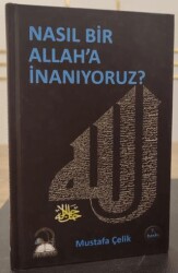 Nasıl Bir Allah`a İnanıyoruz? - Fütüvvet Yayınları