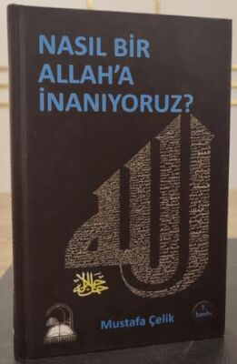 Nasıl Bir Allah`a İnanıyoruz? - 1