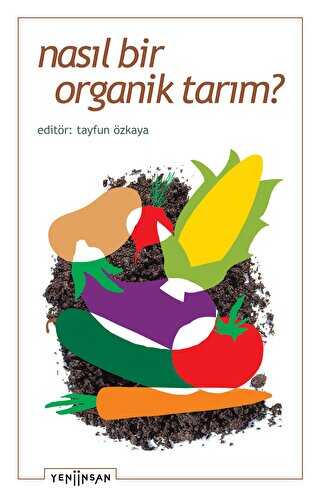 Nasıl Bir Organik Tarım? - Yeni İnsan Yayınevi