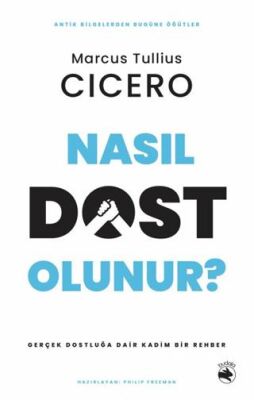 Nasıl Dost Olunur? - Gerçek Dostluğa Dair Kadim Bir Rehber - 1