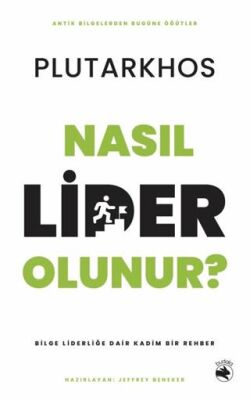 Nasıl Lider Olunur? – Bilge Liderliğe Dair Kadim Bir Rehber - 1