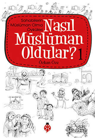 Nasıl Müslüman Oldular - 1 - Sahabilerin Müslüman Olma Öyküleri - Uğurböceği Yayınları