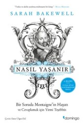 Nasıl Yaşanır ya da Bir Soruda Montaigne’in Hayatı - Domingo Yayınevi