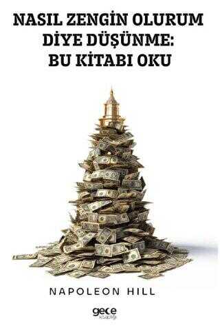 Nasıl Zengin Olurum Diye Düşünme Bu Kitabı Oku - Gece Kitaplığı