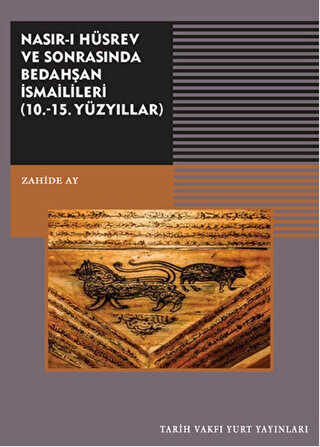 Nasırı Hüsrev ve Sonrasında Bedahşan İsmailileri 10. - 15. Yüzyıllar