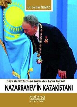 Nazarbayev`in Kazakistanı - Astana Yayınları