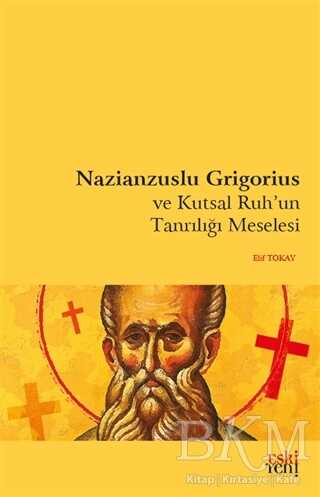 Nazianzuslu Grigorius ve Kutsal Ruh`un Tanrılığı Meselesi - Eski Yeni Yayınları