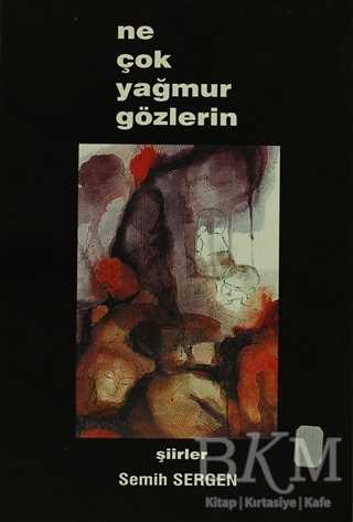 Ne Çok Yağmur Gözlerin - Yazarın Kendi Yayını - Semih Sergen