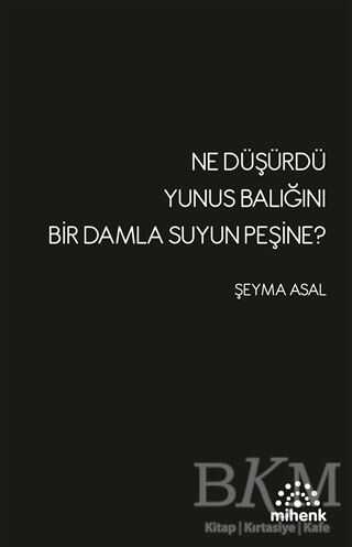 Ne Düşürdü Yunus Balığını Bir Damla Suyun Peşine? - Mihenk Kitap