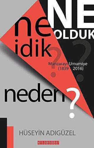 Ne İdik? Ne Olduk? Neden? - Bilgeoğuz Yayınları