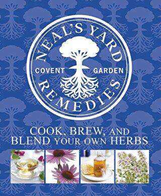 Neal`s Yard Remedies - Cook Brew and Blend Your Own Herbs