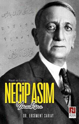 Necip Asım Yazıksız – Hayatı ve Eserleri - Alka Yayınevi