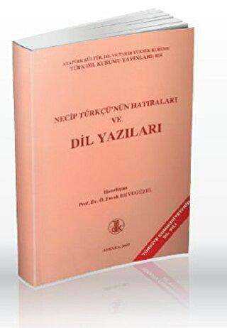 Necip Türkçü`nün Hatıraları ve Dil Yazıları - Türk Dil Kurumu Yayınları