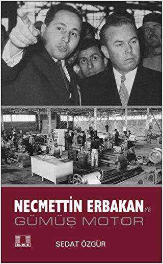 Necmettin Erbakan ve Gümüş Motor - İlke Yayıncılık