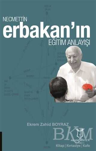 Necmettin Erbakan`ın Eğitim Anlayışı - Akademisyen Kitabevi