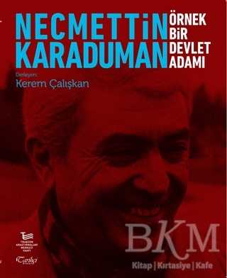 Necmettin Karaduman: Örnek Bir Devlet Adamı - Tarihçi Kitabevi