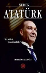 Neden Atatürk? - Bir Milleti Uyandıran Lider - Atayurt Yayınevi