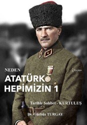 Neden Atatürk Hepimizin 1 - İkinci Adam Yayınları