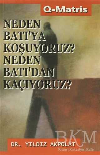 Neden Batı’ya Koşuyoruz? Neden Batı’dan Kaçıyoruz? - Q-Matris Yayınları