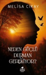 Neden Güçlü Durman Gerekiyor? - Almina Kitap