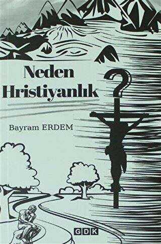Neden Hristiyanlık - GDK Yayınları