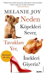 Neden Köpekleri Sever, Tavukları Yer, İnekleri Giyeriz? - Alfa Yayınları