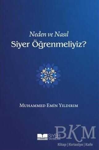 Neden ve Nasıl Siyer Öğrenmeliyiz? - Siyer Yayınları