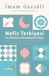Nefis Terbiyesi ve Ahlâkın Güzelleştirilmesi - Hüdhüd Kitap