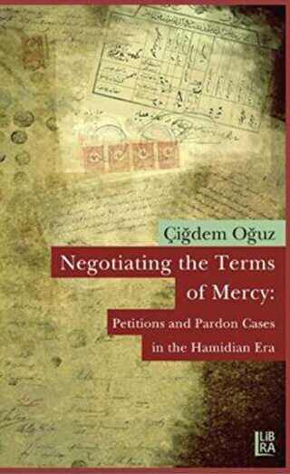 Negotiating the Terms of Mercy: Petitions and Pardon Cases in the Hamidian Era