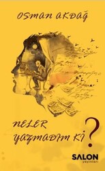 Neler Yazmadım ki? - Salon Yayınları