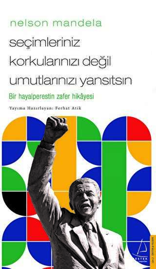 Nelson Mandela-Seçimleriniz Korkularınızı Değil Umutlarınızı Yansıtsın - Destek Yayınları