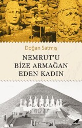 Nemrut’u Bize Armağan Eden Kadın - Kara Karga Yayınları