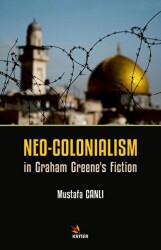 Neo-Colonialism in Graham Greene`s Fiction - Kriter Yayınları