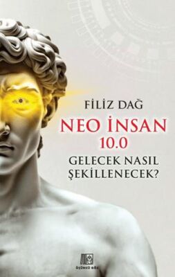 Neo İnsan 10.0 Gelecek Nasıl Şekillenecek? - 1