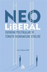 Neo Liberal Ekonomi Politikaları ve Türkiye Ekonomisine Etkileri - Sonçağ Yayınları