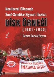 Neoliberal Dönemde Sınıf-Sendika-Siyaset İlişkisi: DİSK Örneği 1981-2000 - Sosyal Araştırmalar Vakfı