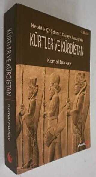 Neolitik Çağdan 1. Dünya Savaşı`na Kürtler ve Kürdistan - Phoenix Yayınevi