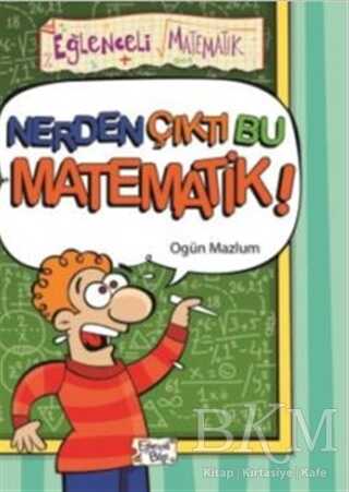 NERDEN ÇIKTI BU MATEMATİK - Eğlenceli Bilgi Yayınları