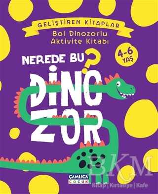 Nerede Bu Dinozor? - Bol Dinozorlu Aktivite Kitabı - Çamlıca Çocuk Yayınları