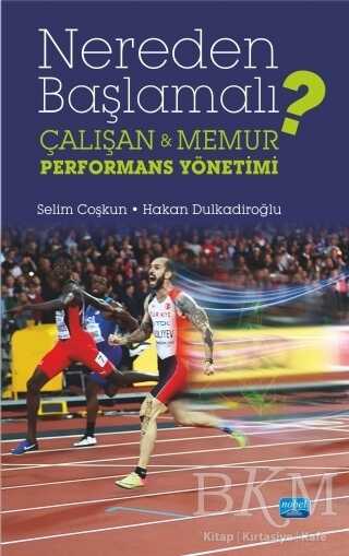 Nereden Başlamalı? - Çalışan ve Memur Performans Yönetimi - Nobel Akademik Yayıncılık