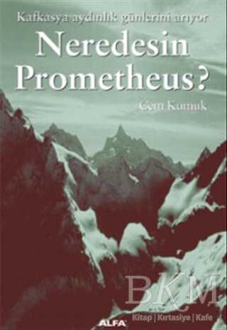 Neredesin Prometheus? Kafkasya Aydınlık Günlerini Arıyor