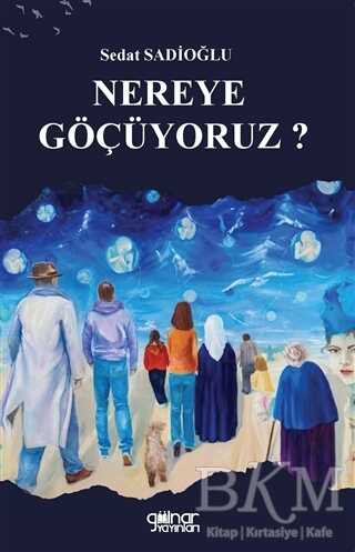 Nereye Göçüyoruz? - Gülnar Yayınları